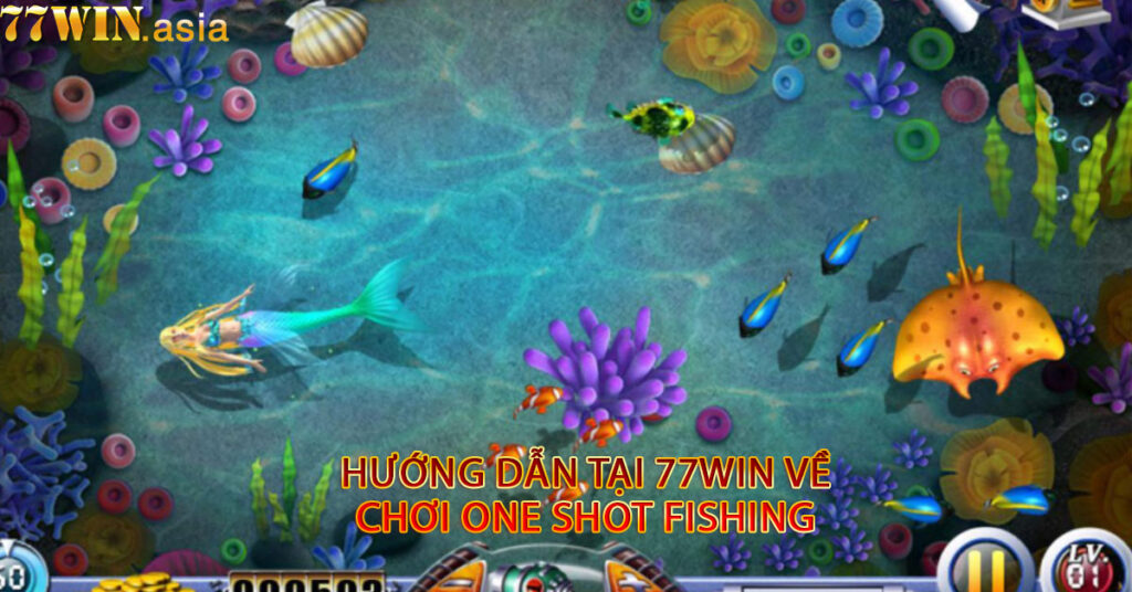Hướng dẫn tại 77win về chơi One Shot Fishing